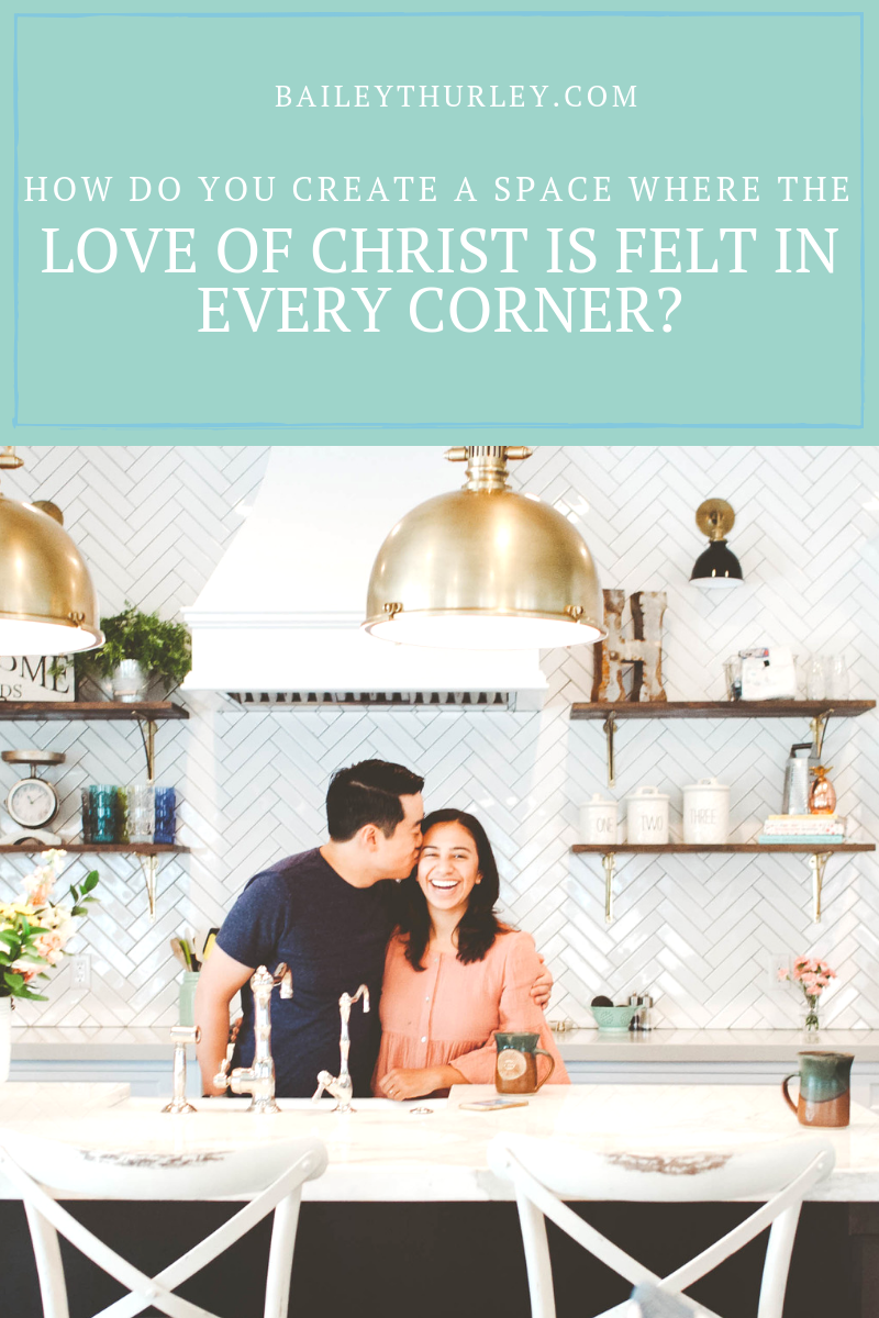 How do you create a space where the love of Christ is felt in every corner?