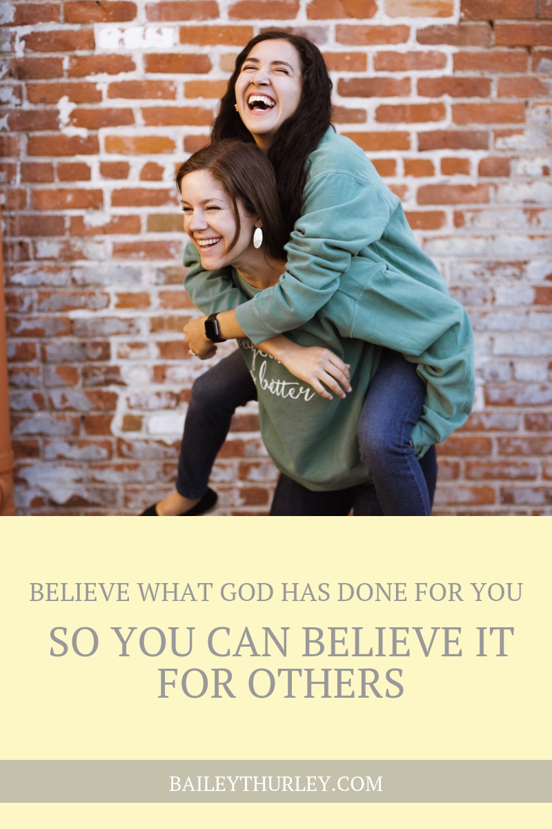 Believe What God Has Done for You so You Can Believe it for Others