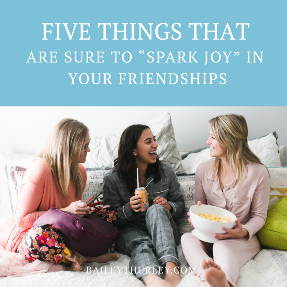 5 Things that are Sure to “Spark Joy” in Your Friendships