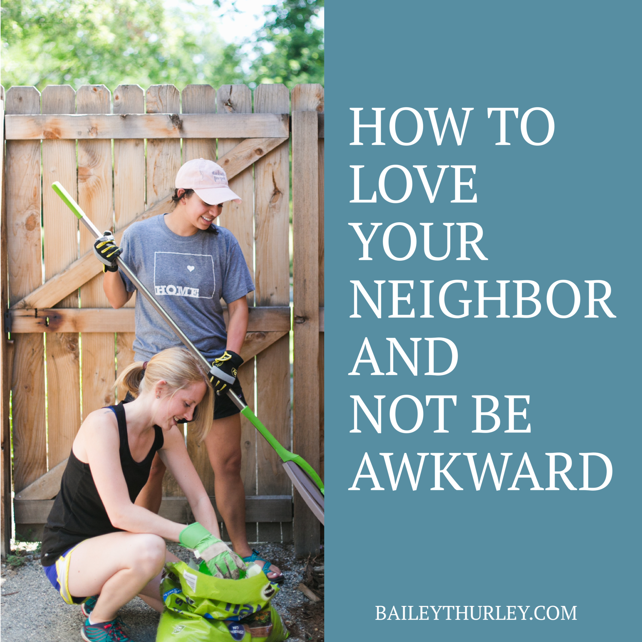 How to love your neighbor and not be awkward Bailey T. Hurley