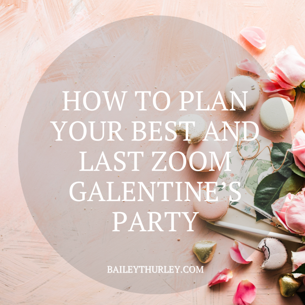 How to plan your BEST and last Zoom Galentine’s Party