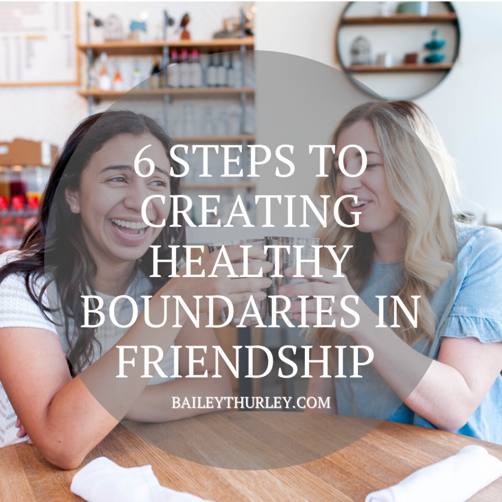6 Steps to Creating Healthy Boundaries in Friendship