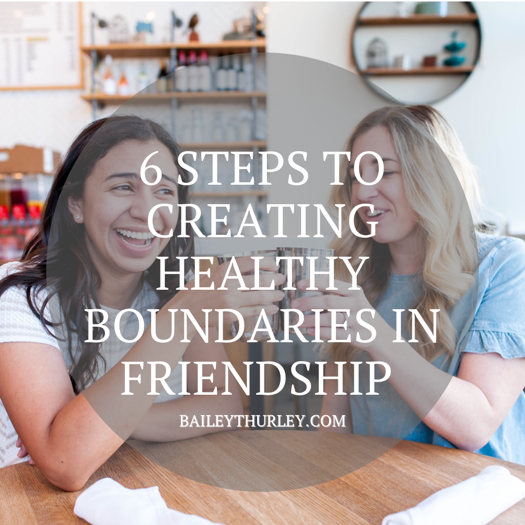 6 Steps to Creating Healthy Boundaries in Friendship Bailey T. Hurley