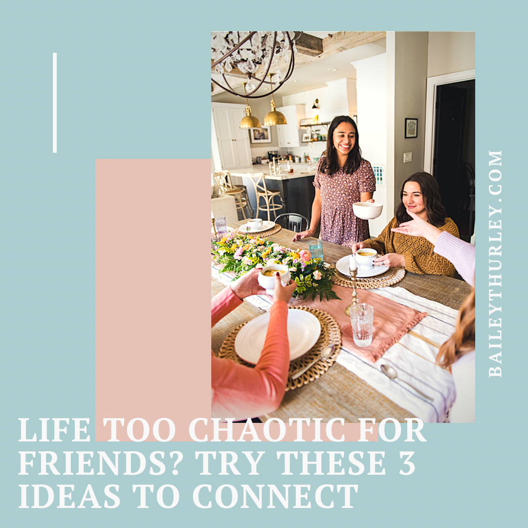 Life too chaotic for friends? Try these 3 ideas to connect